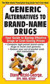 Generic Alternatives to Prescription Drugs (Your Guide to Buying Effective Drugs at Cost-Saving Prices) by Diane Nitzki-George, 9781591200987