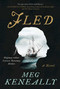 Fled (A Novel) by Meg Keneally, 9781948924269