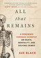 All That Remains (A Renowned Forensic Scientist on Death, Mortality, and Solving Crimes) by Sue Black, 9781948924276