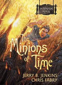 The Minions of Time by Jerry B. Jenkins, Chris Fabry, 9781414301587