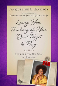 Loving You, Thinking of You, Don't Forget to Pray (Letters to My Son in Prison) by Jacqueline L. Jackson, Jesse L. Jackson, 9781948924320