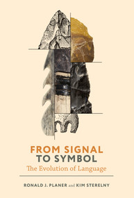 From Signal to Symbol (The Evolution of Language) by Ronald Planer, Kim Sterelny, 9780262045971