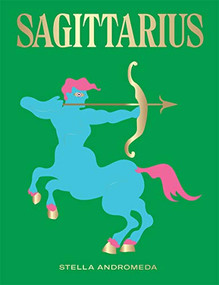 Sagittarius (Harness the Power of the Zodiac (astrology, star sign)) by Stella Andromeda, 9781784882693