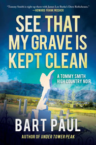See That My Grave Is Kept Clean (A Tommy Smith High Country Noir, Book Three) by Bart Paul, 9781948924375