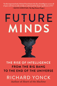Future Minds (The Rise of Intelligence from the Big Bang to the End of the Universe) by Richard Yonck, 9781948924382
