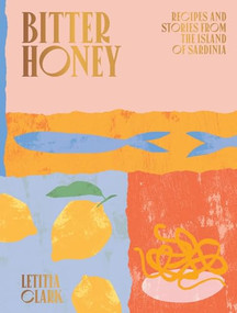 Bitter Honey (Recipes and Stories from Sardinia) by Letitia Clark, 9781784882778