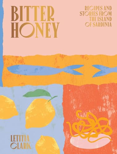 Bitter Honey (Recipes and Stories from Sardinia) by Letitia Clark, 9781784882778