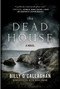 The Dead House (A Novel) by Billy O'Callaghan, 9781948924566