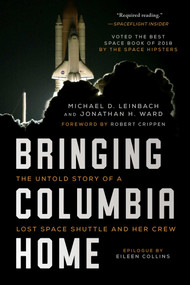Bringing Columbia Home (The Untold Story of a Lost Space Shuttle and Her Crew) - 9781948924610 by Michael D. Leinbach, Jonathan H. Ward, Robert Crippen, Eileen M. Collins, 9781948924610