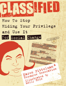 Classified (How to Stop Hiding Your Privilege and Use It for Social Change!) by Karen Pittelman, Resource Generation, Molly Hein, 9781933368085