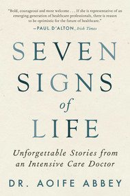 Seven Signs of Life (Unforgettable Stories from an Intensive Care Doctor) by Aoife Abbey, 9781948924825
