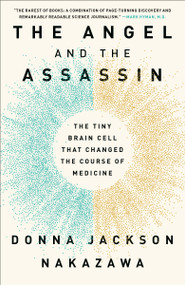 The Angel and the Assassin (The Tiny Brain Cell That Changed the Course of Medicine) - 9781524799199 by Donna Jackson Nakazawa, 9781524799199