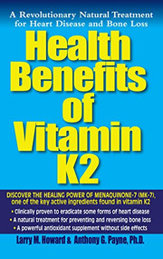 Health Benefits of Vitamin K2 (A Revolutionary Natural Treatment for Heart Disease and Bone Loss) - 9781591201847 by Larry M. Howard, Anthony G. Payne, 9781591201847