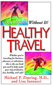 Healthy Travel (Don't Travel Without It!) by Michael P. Zimring, Lisa Iannucci, 9781591201496