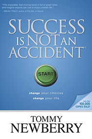 Success Is Not an Accident (Change Your Choices; Change Your Life) by Tommy Newberry, 9781414313115