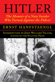 Hitler (The Memoir of a Nazi Insider Who Turned Against the Führer) by Ernst Hanfstaengl, John Willard Toland, 9781948924887