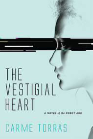 The Vestigial Heart (A Novel of the Robot Age) by Carme Torras, 9780262037778