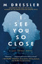 I See You So Close (The Last Ghost Series, Book Two) by M Dressler, 9781948924894