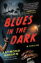 Blues in the Dark (A Thriller) by Raymond Benson, 9781948924917