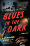 Blues in the Dark (A Thriller) by Raymond Benson, 9781948924917