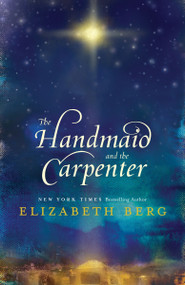 The Handmaid and the Carpenter (A Novel) by Elizabeth Berg, 9780345505910