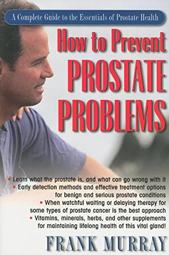 How to Prevent Prostate Problems (A Complete Guide to the Essentials of Prostate Health) by Frank Murray, 9781681627366
