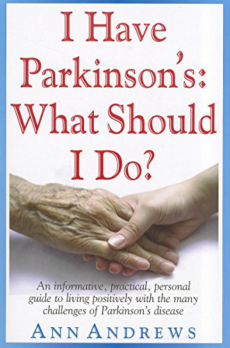 I Have Parkinson's: What Should I Do? (An Informative, Practical, Personal Guide to Living Positively with the Many Challenges of Parkinson's Disease) by Ann Andrews, 9781591202998
