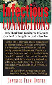Infectious Connections (How Short-Term Foodborne Infections Can Lead to Long-Term Health Problems) by Beatrice Trum Hunter, 9781681627397