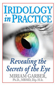 Iridology in Practice (Revealing the Secrets of the Eye) by Miriam Garber, 9781681627410