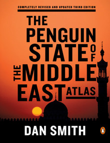 The Penguin State of the Middle East Atlas (Completely Revised and Updated Third Edition) by Dan Smith, 9780143124238
