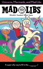 Unicorns, Mermaids, and Mad Libs (World's Greatest Word Game) by Billy Merrell, Mad Libs, 9780399544224