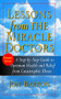 Lessons from the Miracle Doctors (A Step-By-Step Guide to Optimum Health and Relief from Catastrophic Illness) by Jon Barron, 9781591202240