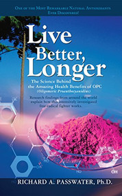 Live Better, Longer (The Science Behind the Amazing Health Benefits of OPC) - 9781591202097 by Richard A. Passwater, 9781591202097
