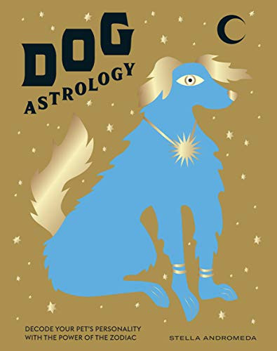 Dog Astrology (Decode your pet's personality with the power of the zodiac) by Stella Andromeda, 9781784883881