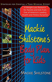 Mackie Shilstone's Body Plan for Kids (Strategies for Creating a Team-Winning Effort) by MacKie Shilstone, 9781681629056