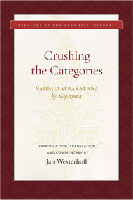 Crushing the Categories (Vaidalyaprakarana) by Nagarjuna, Jan Westerhoff, 9781949163001