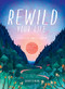Rewild Your Life (Reconnect to nature over 52 seasonal projects) by Sarah Stirling, 9781784883973