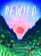 Rewild Your Life (Reconnect to nature over 52 seasonal projects) by Sarah Stirling, 9781784883973