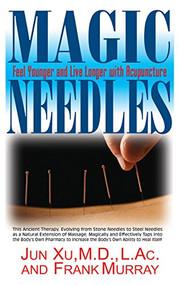Magic Needles (Feel Younger and Live Longer with Acupuncture) by Jun Xu, Frank Murray, 9781681627502