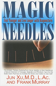 Magic Needles (Feel Younger and Live Longer with Acupuncture) - 9781591202226 by Jun Xu, Frank Murray, 9781591202226