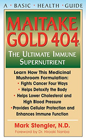 Maitake Gold 404 (The Ultimate Immune Supplement) by Mark Stengler, N.D., CHT, HHP, N.M.D., 9781681627519