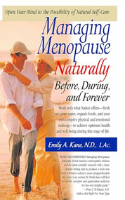 Managing Menopause Naturally (Before, During, and Forever) by Emily Kane, N.D., L.AC., 9781681627526