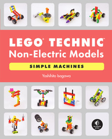 LEGO® Technic Non-Electric Models: Simple Machines by Yoshihito Isogawa, 9781718501201