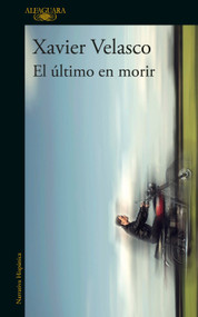 El último en morir / The Last to Die (Spanish Edition) by Xavier Velasco, 9786073196352