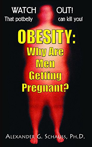Obesity (Why Are Men Getting Pregnant?) by Alexander G. Schauss, 9781591200253