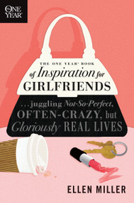 The One Year Book of Inspiration for Girlfriends (Juggling Not-So-Perfect, Often-Crazy, but Gloriously Real Lives) by Ellen Miller, 9781414319384