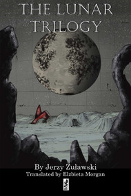 The Lunar Trilogy by Jerzy Zulawski, Elzbieta Morgan, 9781950423163