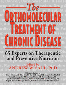 Orthomolecular Treatment of Chronic Disease (65 Experts on Therapeutic and Preventive Nutrition) - 9781591203704 by Andrew W. Saul, Ph.D., Robert Cathcart, Allan Cott, Harold D Foster, 9781591203704