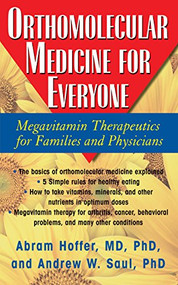 Orthomolecular Medicine for Everyone (Megavitamin Therapeutics for Families and Physicians) by Abram Hoffer, M.D., Ph.D., Andrew W Saul, 9781681627625