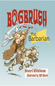 Bogbrush the Barbarian by Howard Whitehouse, Bill Slavin, 9781950423262